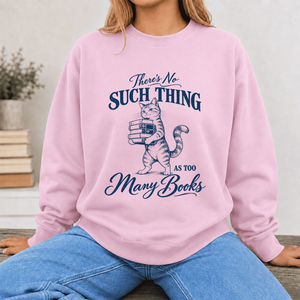 There's No Such Thing As Too Many Books Printed Sweatshirt | Cat Book Lover Gift Light Pink