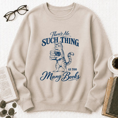 There's No Such Thing As Too Many Books Printed Sweatshirt | Cat Book Lover Gift Sand