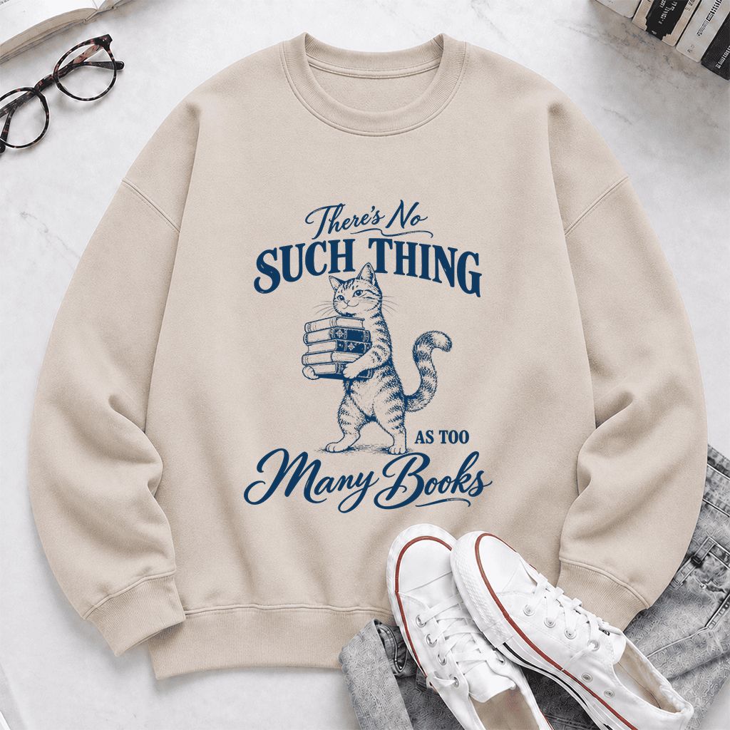 There's No Such Thing As Too Many Books Printed Sweatshirt | Cat Book Lover Gift Sand
