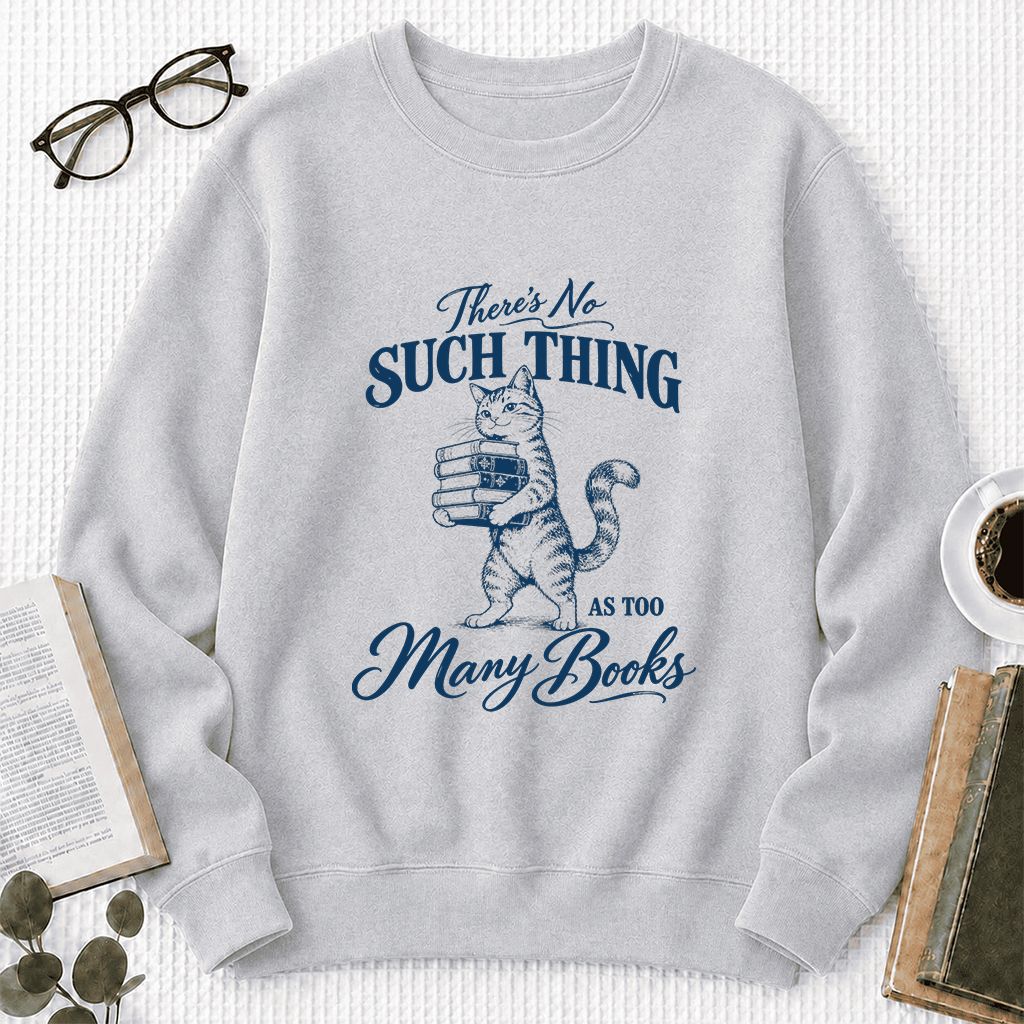 There's No Such Thing As Too Many Books Printed Sweatshirt | Cat Book Lover Gift Sport Grey