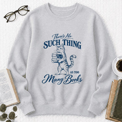 There's No Such Thing As Too Many Books Printed Sweatshirt | Cat Book Lover Gift Sport Grey