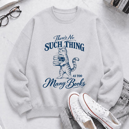 There's No Such Thing As Too Many Books Printed Sweatshirt | Cat Book Lover Gift Sport Grey