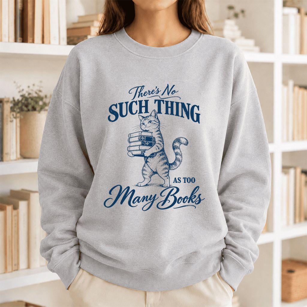 There's No Such Thing As Too Many Books Printed Sweatshirt | Cat Book Lover Gift Sport Grey