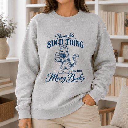 There's No Such Thing As Too Many Books Printed Sweatshirt | Cat Book Lover Gift Sport Grey