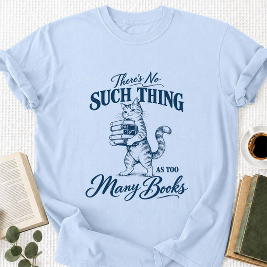There's No Such Thing As Too Many Books Printed T-Shirt | Cat Lover Reader Gift Light Blue