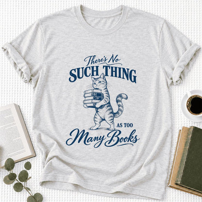 There's No Such Thing As Too Many Books Ultra-Soft Cotton T-Shirt | Reader Gift Ash