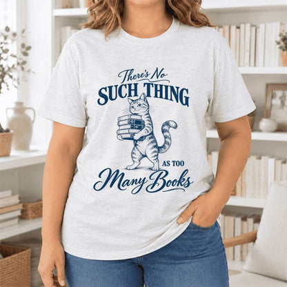 There's No Such Thing As Too Many Books Ultra-Soft Cotton T-Shirt | Reader Gift Ash