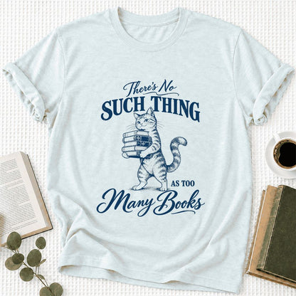 There's No Such Thing As Too Many Books Ultra-Soft Cotton T-Shirt | Reader Gift Heather Ice Blue