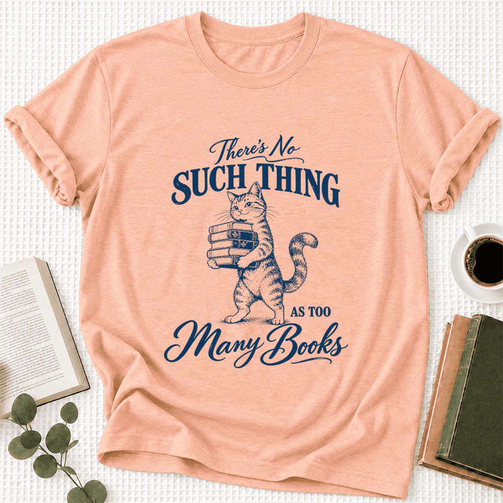 There's No Such Thing As Too Many Books Ultra-Soft Cotton T-Shirt | Reader Gift Heather Peach