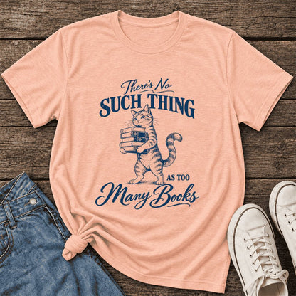 There's No Such Thing As Too Many Books Ultra-Soft Cotton T-Shirt | Reader Gift Heather Peach