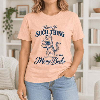 There's No Such Thing As Too Many Books Ultra-Soft Cotton T-Shirt | Reader Gift Heather Peach
