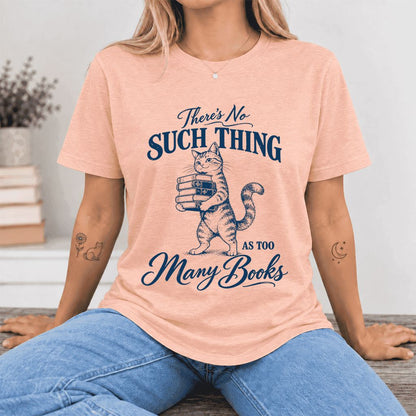 There's No Such Thing As Too Many Books Ultra-Soft Cotton T-Shirt | Reader Gift Heather Peach