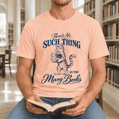 There's No Such Thing As Too Many Books Ultra-Soft Cotton T-Shirt | Reader Gift Heather Peach