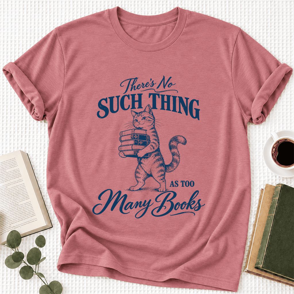 There's No Such Thing As Too Many Books Ultra-Soft Cotton T-Shirt | Reader Gift Mauve