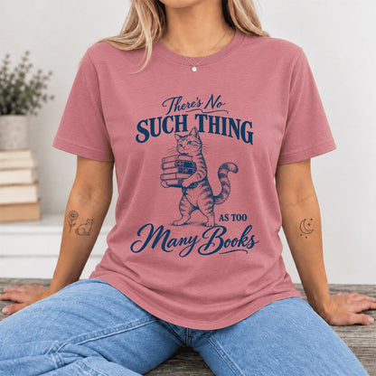 There's No Such Thing As Too Many Books Ultra-Soft Cotton T-Shirt | Reader Gift Mauve