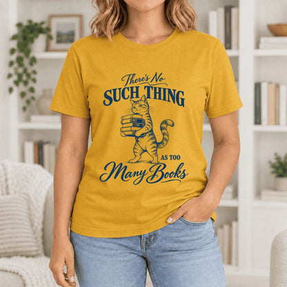 There's No Such Thing As Too Many Books Ultra-Soft Cotton T-Shirt | Reader Gift Mustard