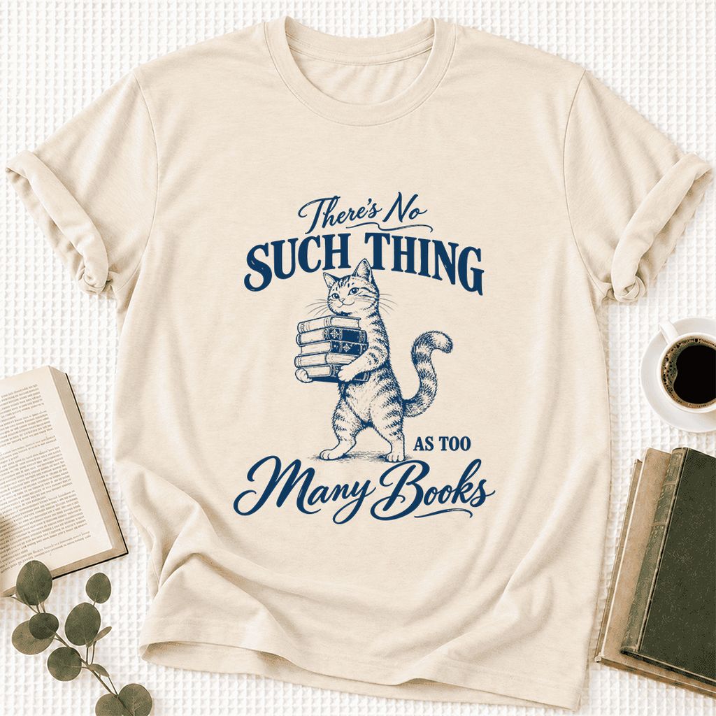 There's No Such Thing As Too Many Books Ultra-Soft Cotton T-Shirt | Reader Gift Natural