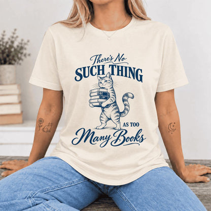 There's No Such Thing As Too Many Books Ultra-Soft Cotton T-Shirt | Reader Gift Natural