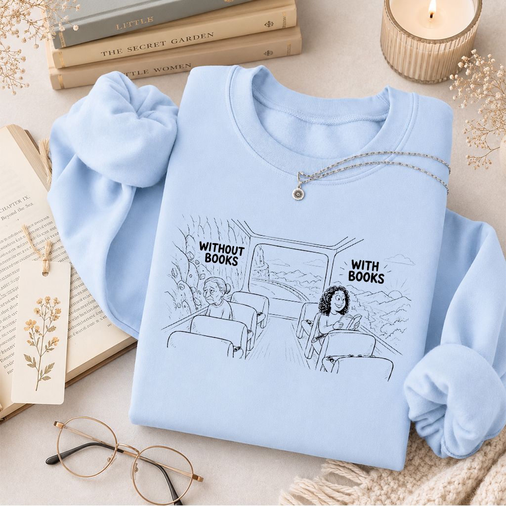 Without Books With Books Printed Sweatshirt | Reader Gift Light Blue