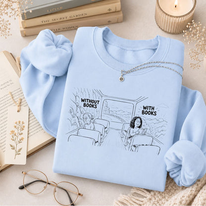 Without Books With Books Printed Sweatshirt | Reader Gift Light Blue