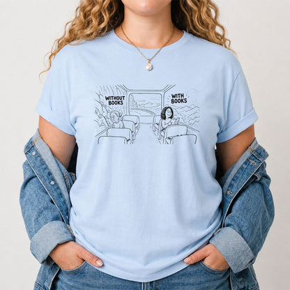 Without Books With Books Printed T-Shirt | Reader Gift Light Blue