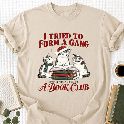 I Tried To Form A Gang Printed T-Shirt | Christmas Cat Reader Club Gift Sand