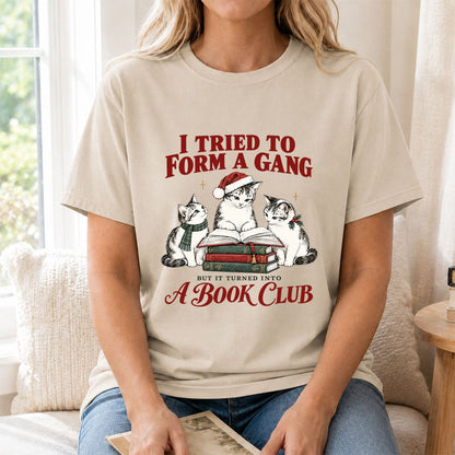 I Tried To Form A Gang Printed T-Shirt | Christmas Cat Reader Club Gift Sand