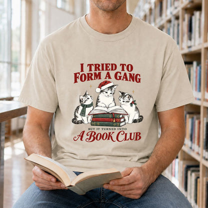 I Tried To Form A Gang Printed T-Shirt | Christmas Cat Reader Club Gift Sand