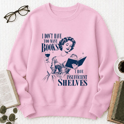 I Don't Have Too Many Books Printed Sweatshirt | Proud Reader Gift Light Pink