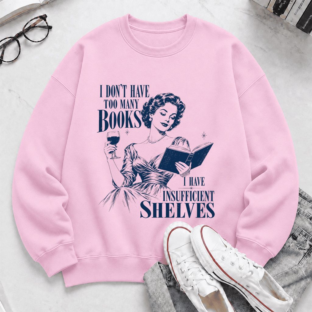 I Don't Have Too Many Books Printed Sweatshirt | Proud Reader Gift Light Pink