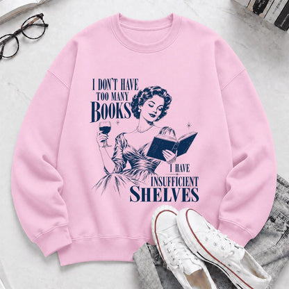 I Don't Have Too Many Books Printed Sweatshirt | Proud Reader Gift Light Pink