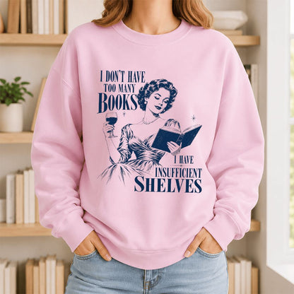 I Don't Have Too Many Books Printed Sweatshirt | Proud Reader Gift Light Pink