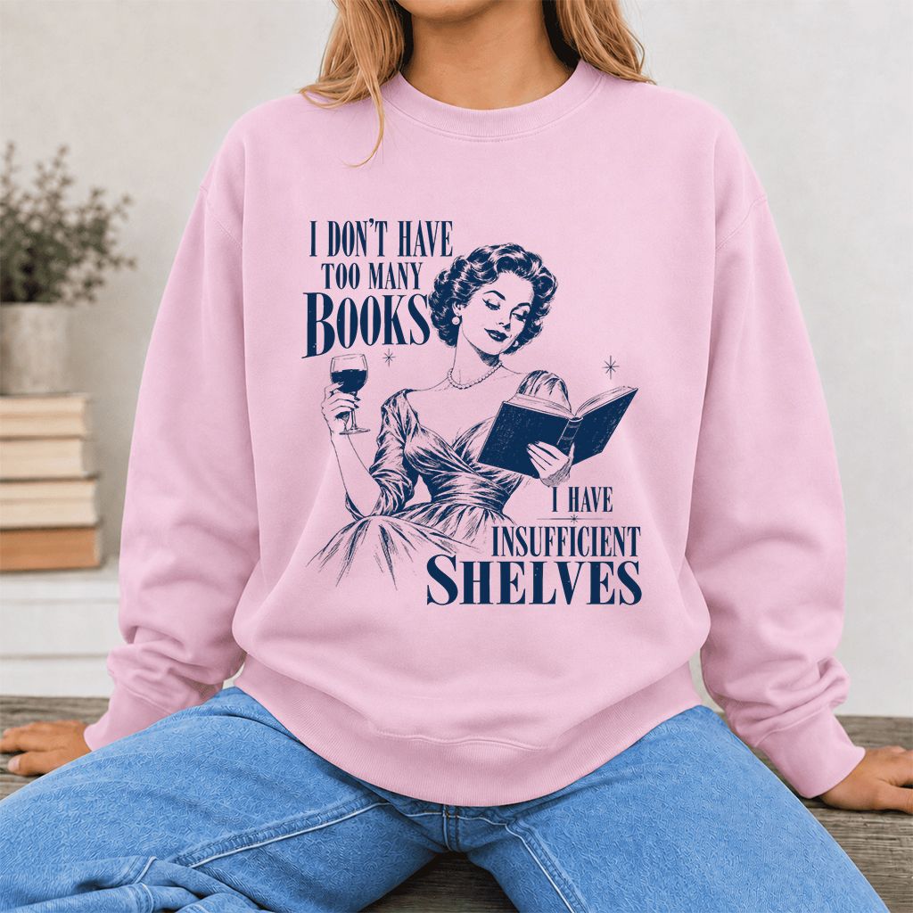 I Don't Have Too Many Books Printed Sweatshirt | Proud Reader Gift Light Pink