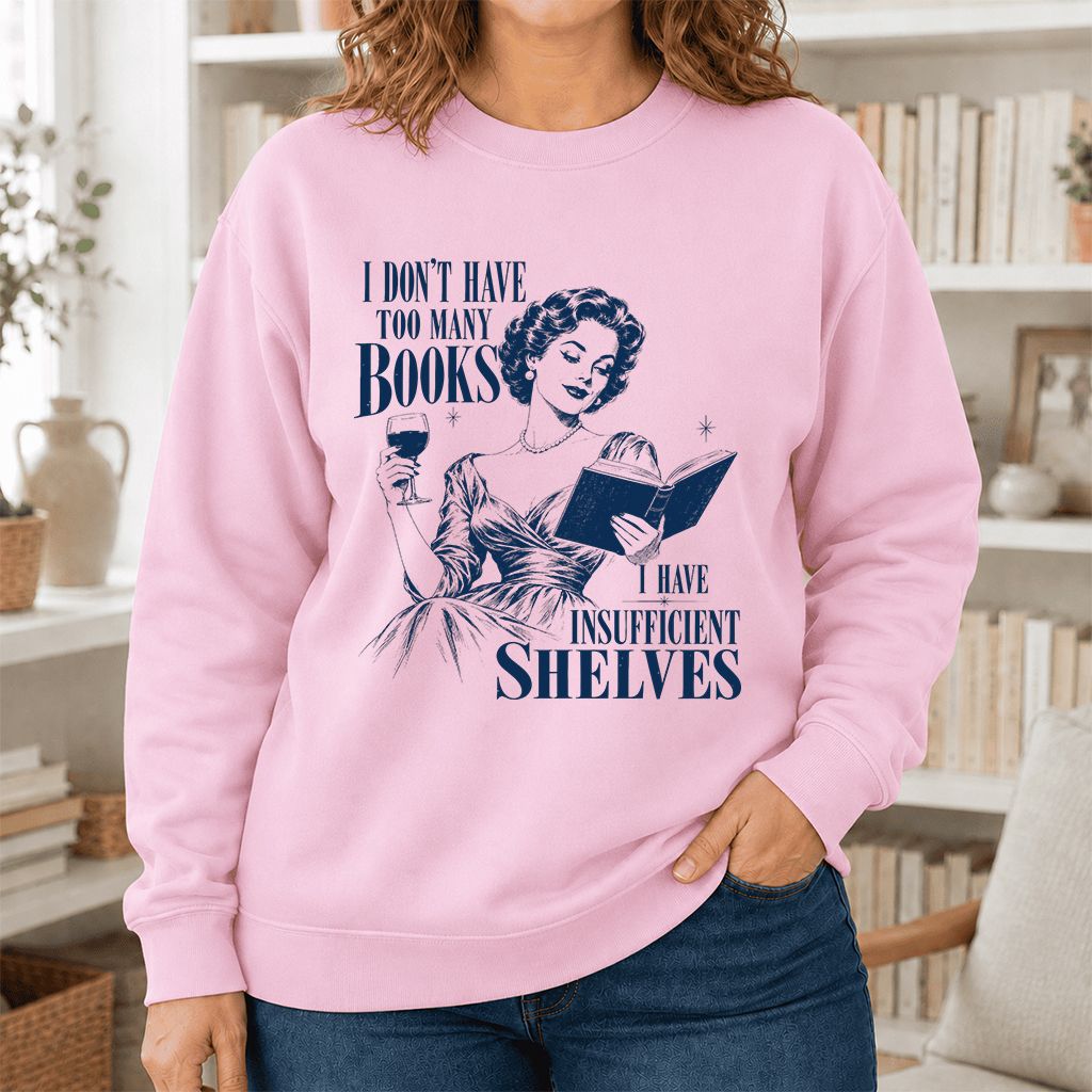 I Don't Have Too Many Books Printed Sweatshirt | Proud Reader Gift Light Pink