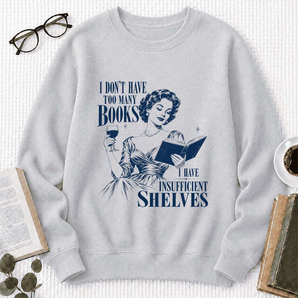 I Don't Have Too Many Books Printed Sweatshirt | Proud Reader Gift Sport Grey