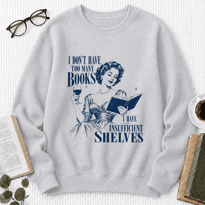 I Don't Have Too Many Books Printed Sweatshirt | Proud Reader Gift Sport Grey