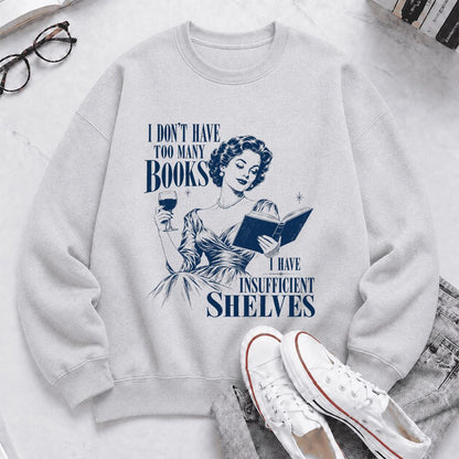 I Don't Have Too Many Books Printed Sweatshirt | Proud Reader Gift Sport Grey