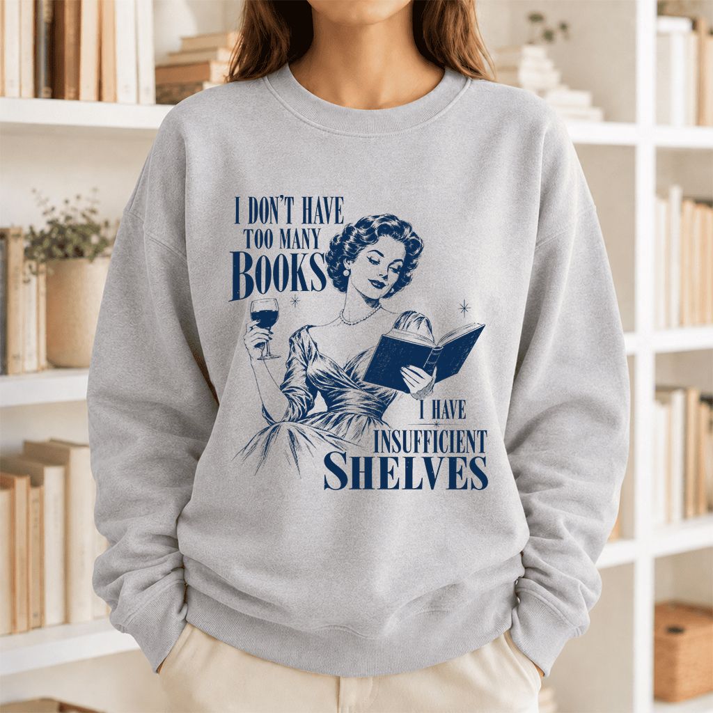 I Don't Have Too Many Books Printed Sweatshirt | Proud Reader Gift Sport Grey