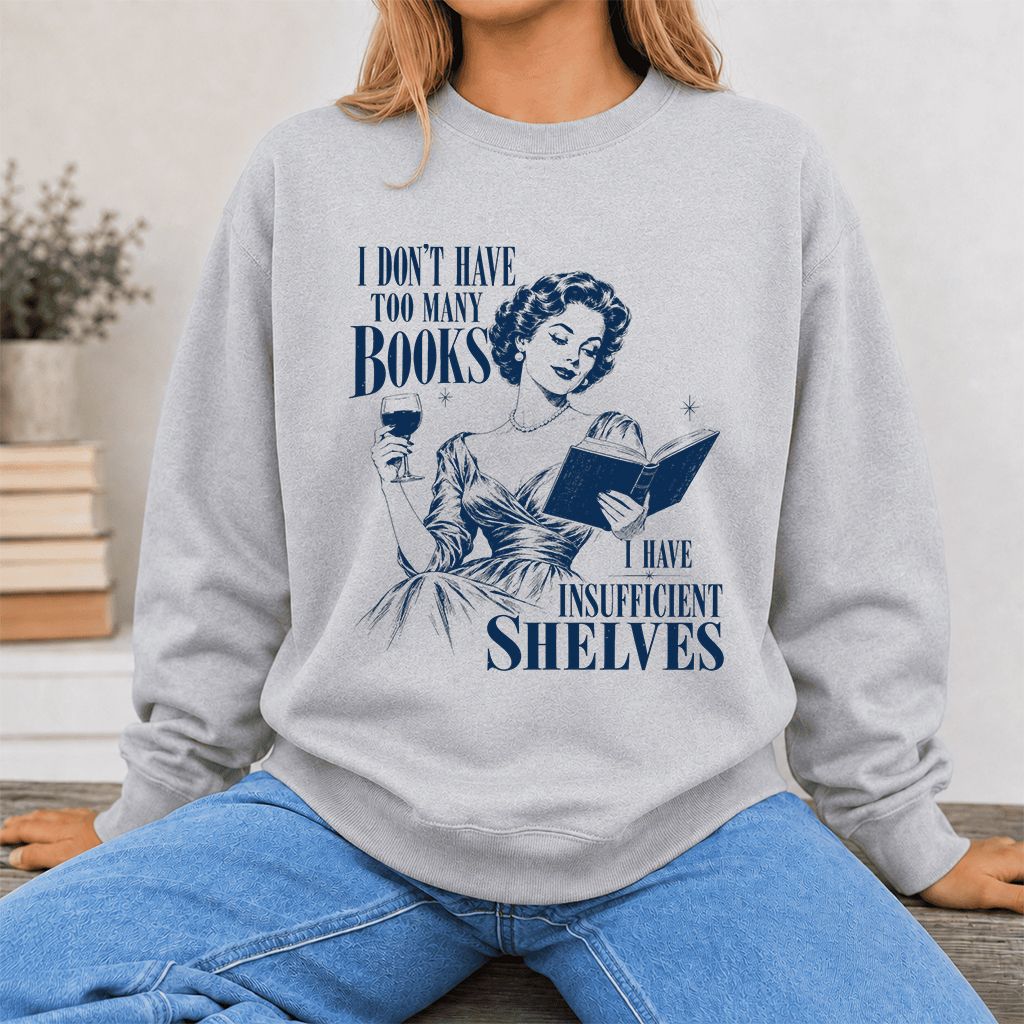 I Don't Have Too Many Books Printed Sweatshirt | Proud Reader Gift Sport Grey