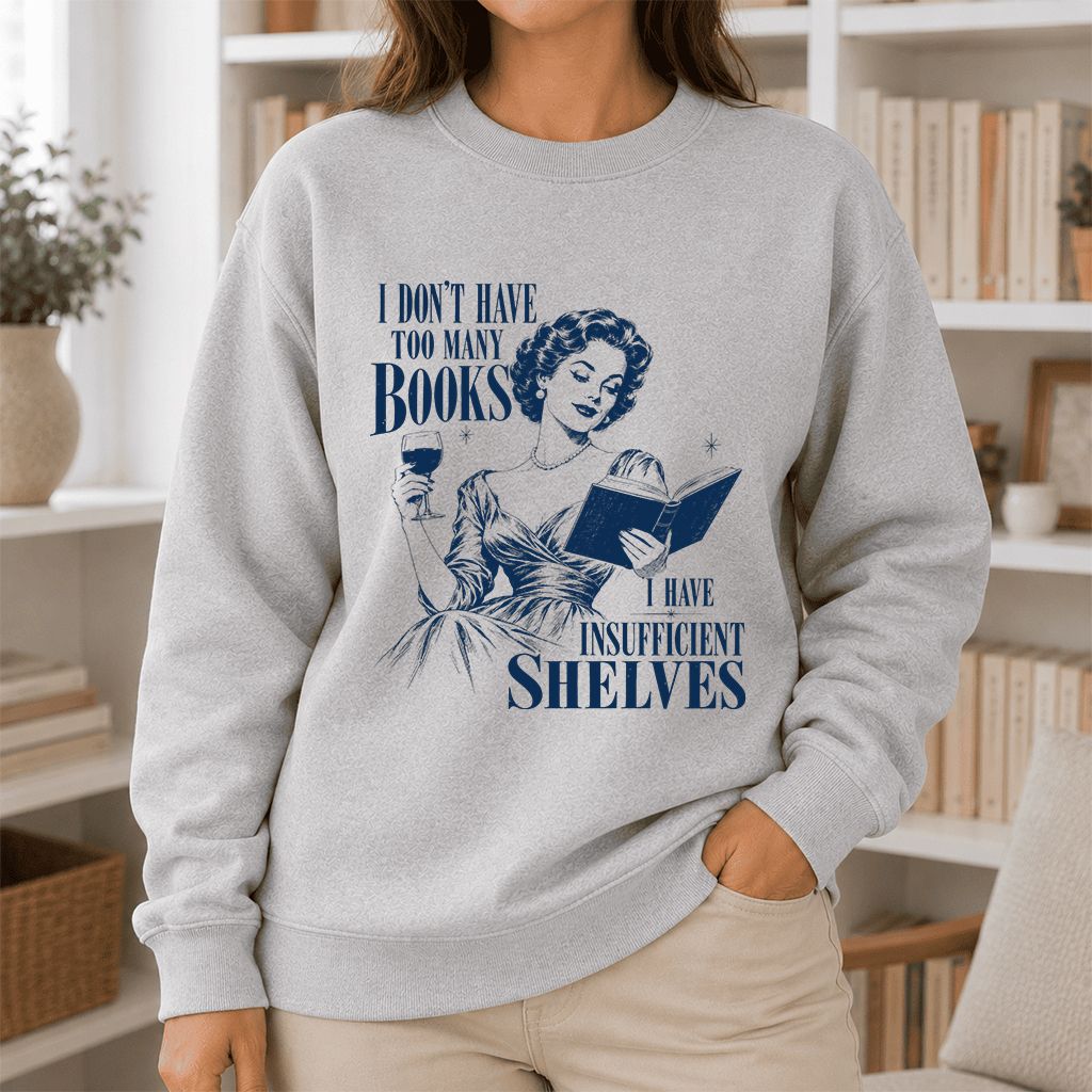 I Don't Have Too Many Books Printed Sweatshirt | Proud Reader Gift Sport Grey