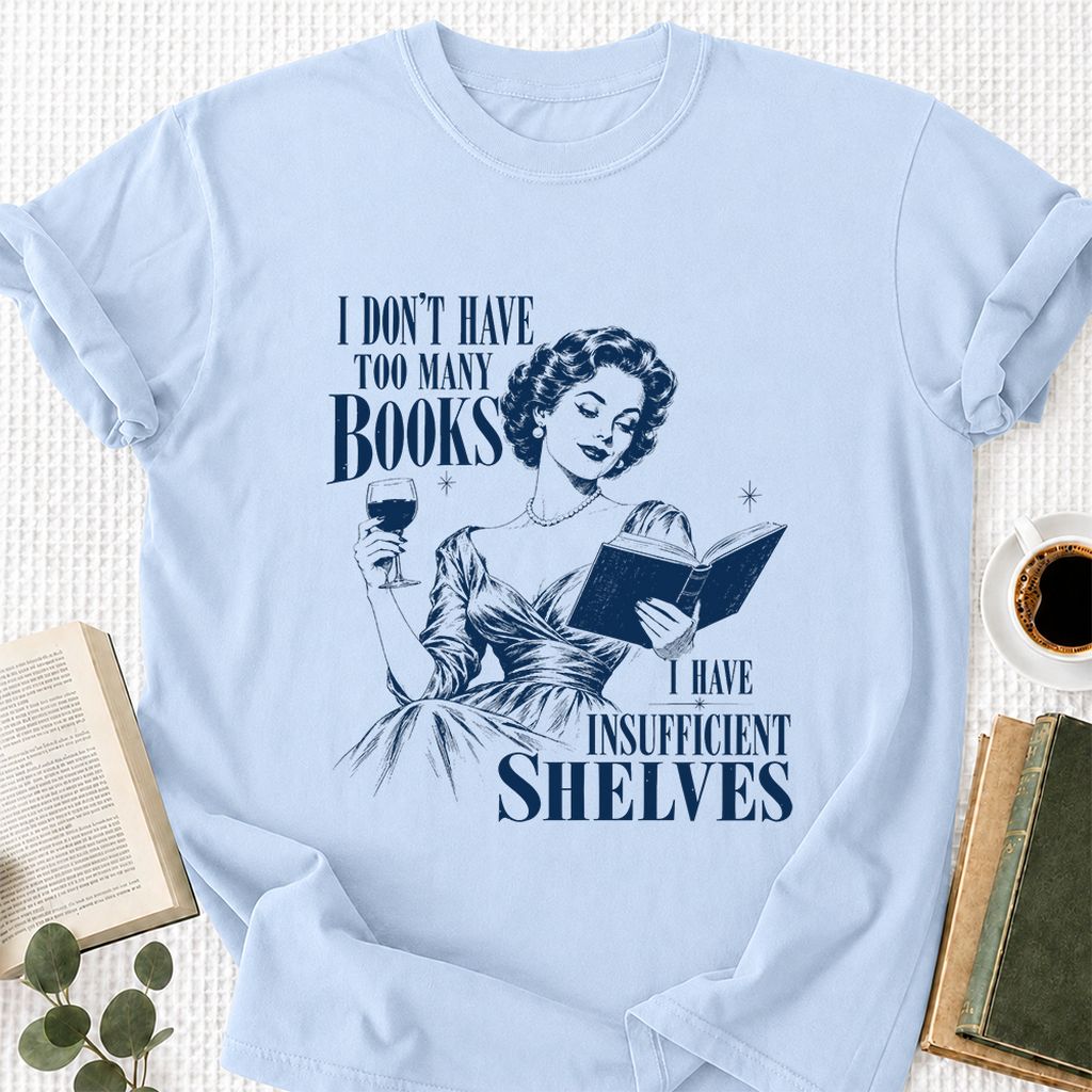 I Don't Have Too Many Books Printed T-Shirt | Proud Reader Gift Light Blue