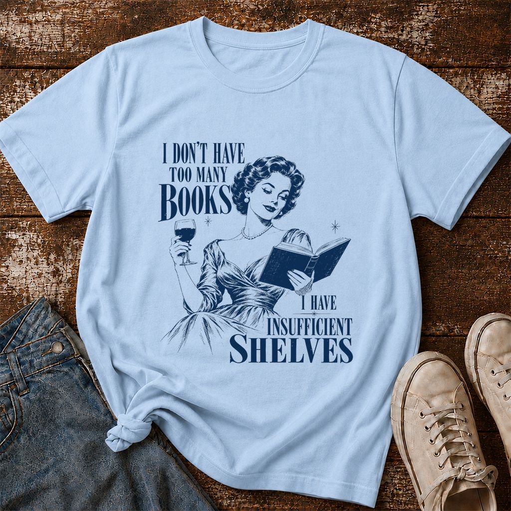 I Don't Have Too Many Books Printed T-Shirt | Proud Reader Gift Light Blue