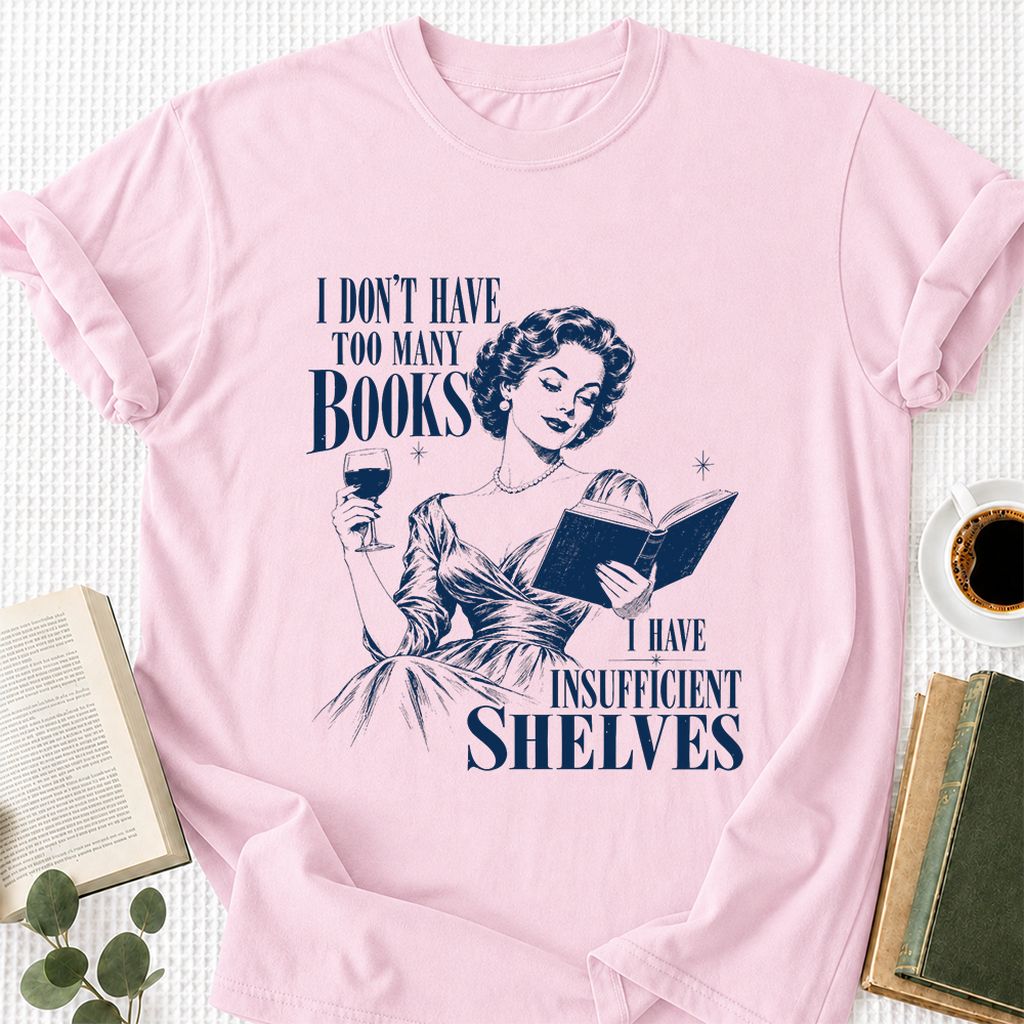 I Don't Have Too Many Books Printed T-Shirt | Proud Reader Gift Light Pink