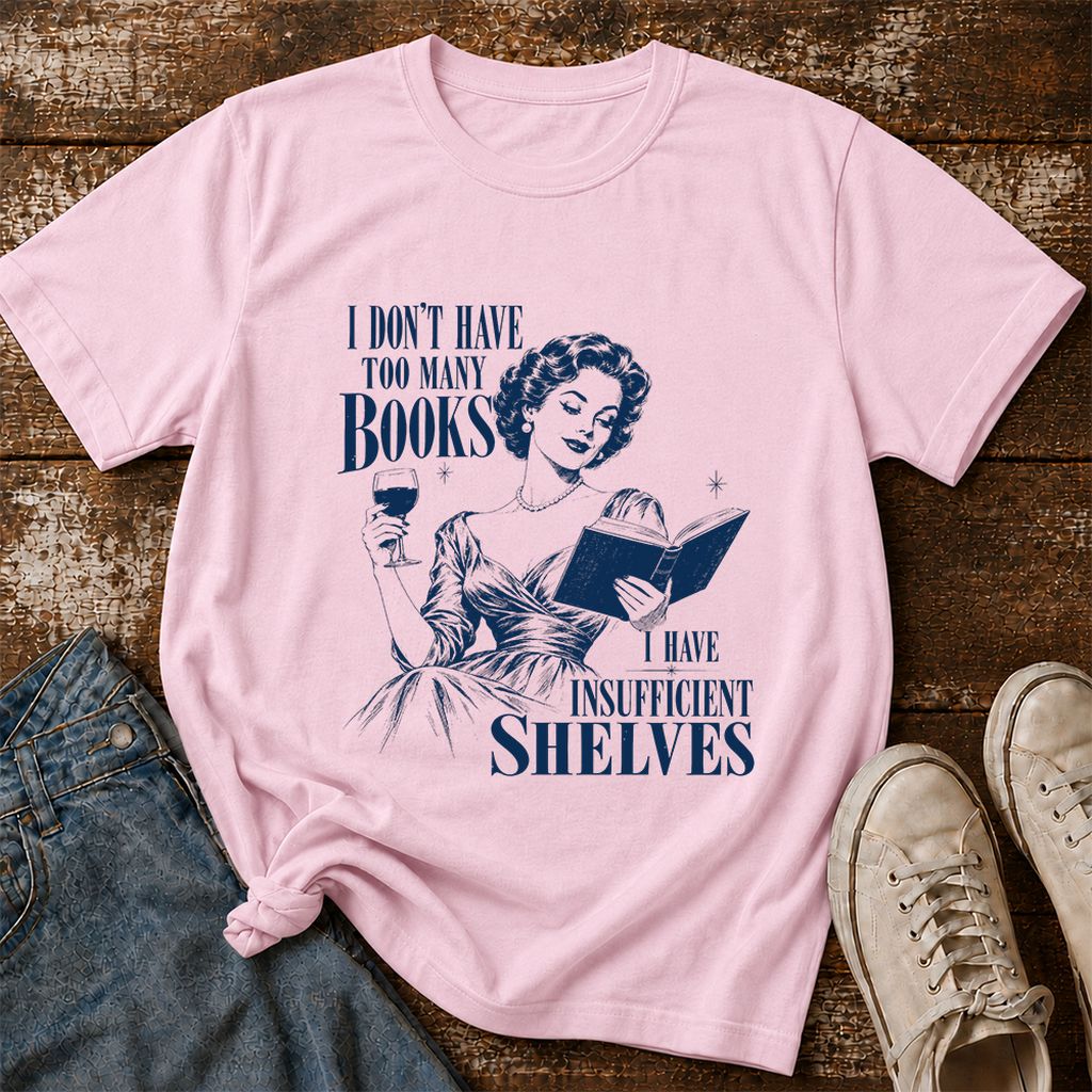 I Don't Have Too Many Books Printed T-Shirt | Proud Reader Gift Light Pink