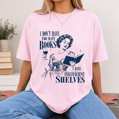 I Don't Have Too Many Books Printed T-Shirt | Proud Reader Gift Light Pink