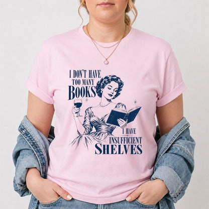 I Don't Have Too Many Books Printed T-Shirt | Proud Reader Gift Light Pink