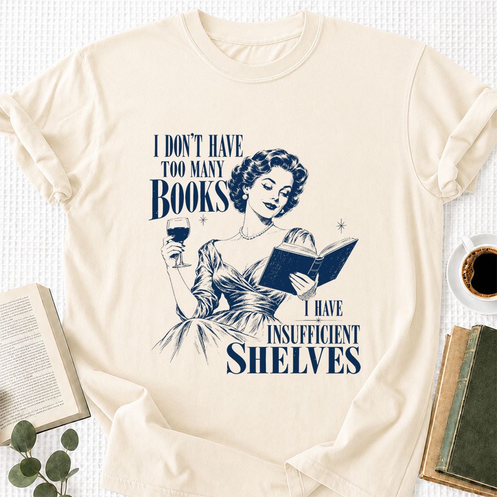 I Don't Have Too Many Books Printed T-Shirt | Proud Reader Gift Natural