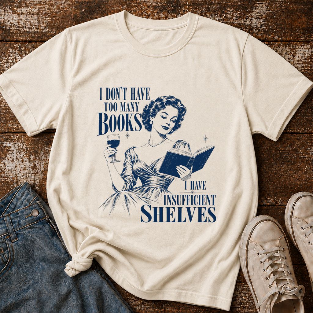 I Don't Have Too Many Books Printed T-Shirt | Proud Reader Gift Natural