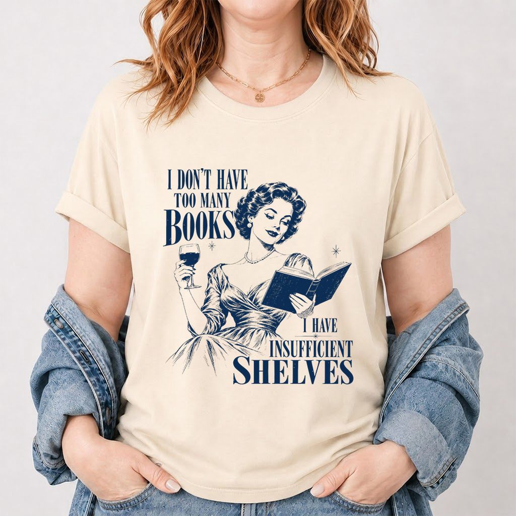 I Don't Have Too Many Books Printed T-Shirt | Proud Reader Gift Natural