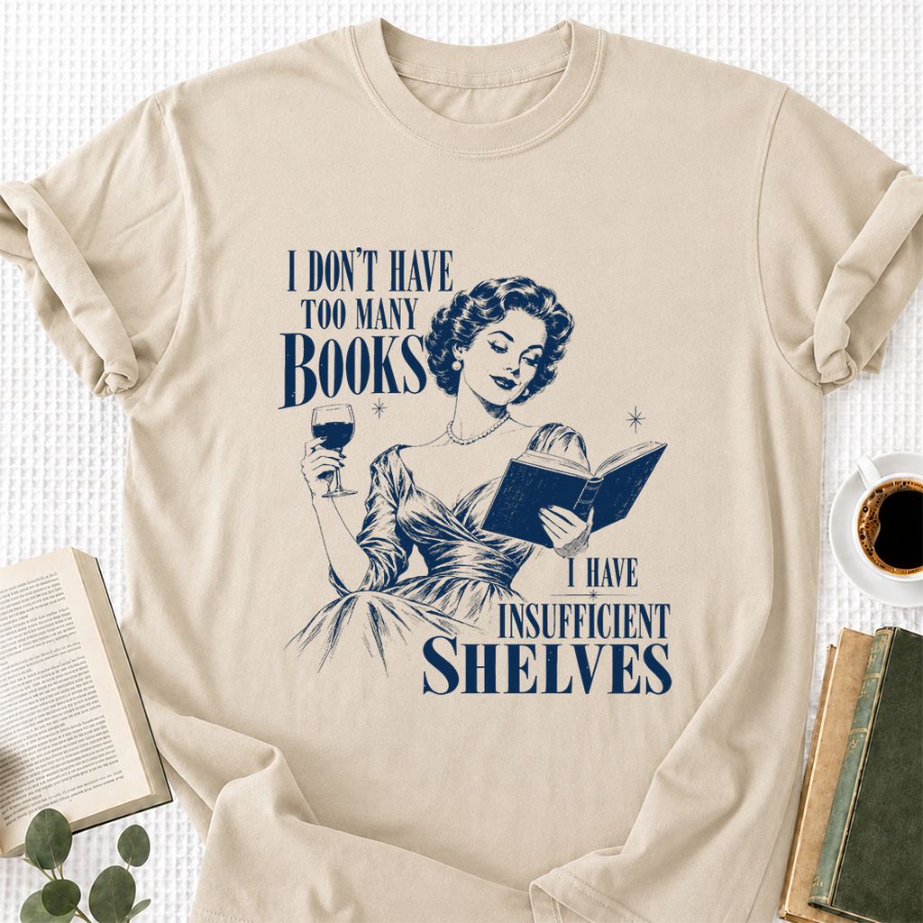 I Don't Have Too Many Books Printed T-Shirt | Proud Reader Gift Sand